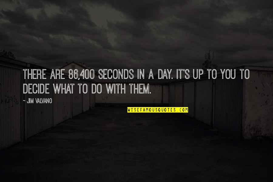Quanderie Quotes By Jim Valvano: There are 86,400 seconds in a day. It's