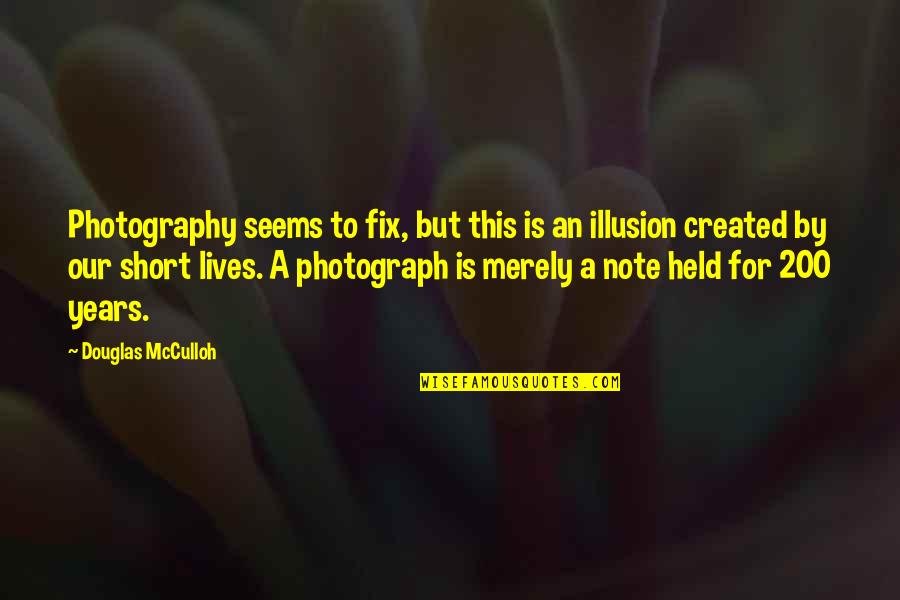 Quandry Quotes By Douglas McCulloh: Photography seems to fix, but this is an