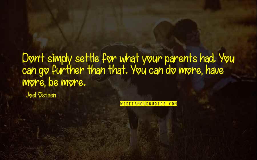 Quanice Flo Quotes By Joel Osteen: Don't simply settle for what your parents had.
