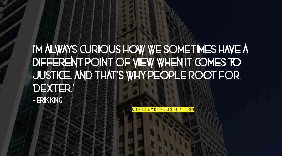 Quank Quotes By Erik King: I'm always curious how we sometimes have a Quank Quotes By Erik King: I'm always curious how we sometimes have a