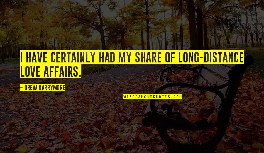 Quankey Quotes By Drew Barrymore: I have certainly had my share of long-distance Quankey Quotes By Drew Barrymore: I have certainly had my share of long-distance