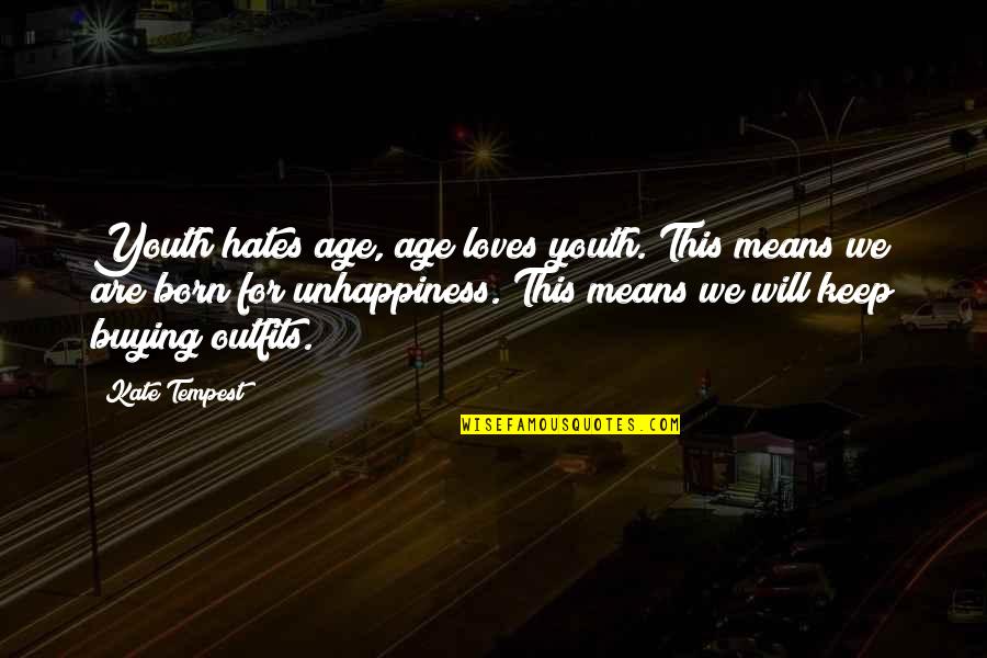 Quankhu5 Quotes By Kate Tempest: Youth hates age, age loves youth. This means Quankhu5 Quotes By Kate Tempest: Youth hates age, age loves youth. This means