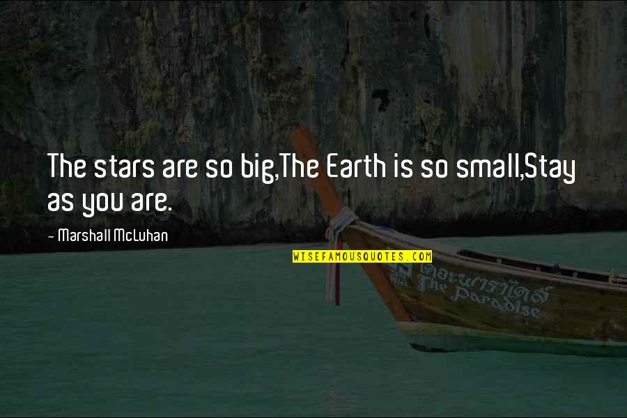 Quankhu5 Quotes By Marshall McLuhan: The stars are so big,The Earth is so Quankhu5 Quotes By Marshall McLuhan: The stars are so big,The Earth is so
