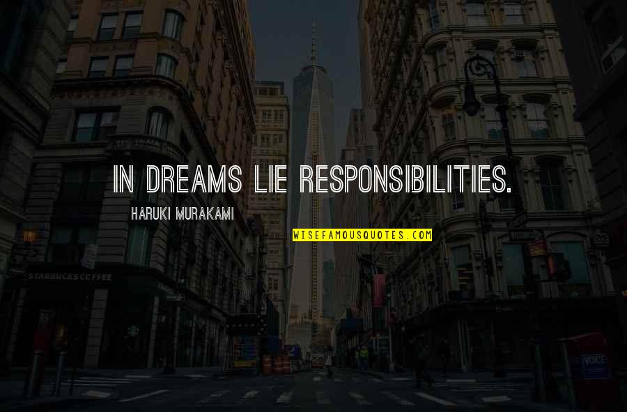 Quanni Quotes By Haruki Murakami: In dreams lie responsibilities. Quanni Quotes By Haruki Murakami: In dreams lie responsibilities.