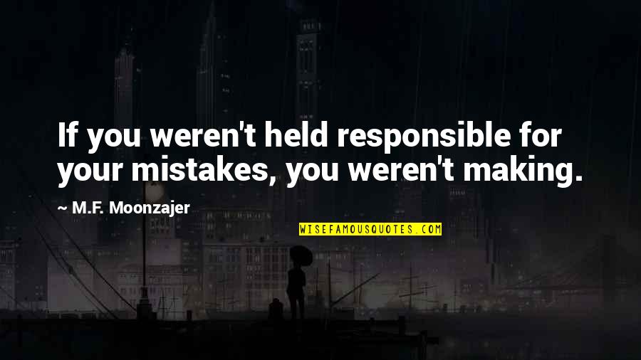 Quanrude Quotes By M.F. Moonzajer: If you weren't held responsible for your mistakes,