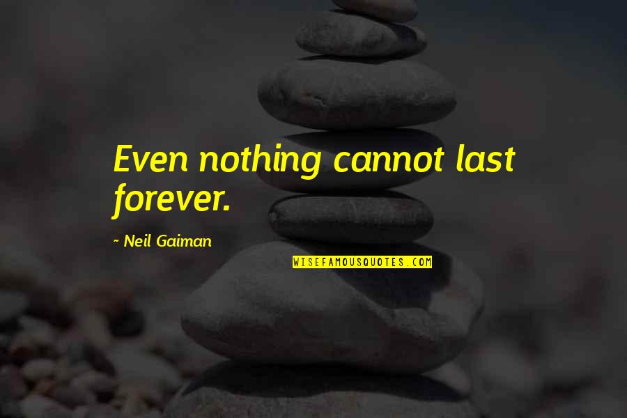 Quanrude Quotes By Neil Gaiman: Even nothing cannot last forever.