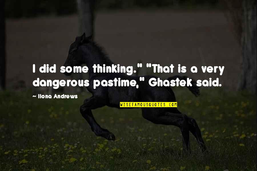 Quansheng Zhao Quotes By Ilona Andrews: I did some thinking." "That is a very