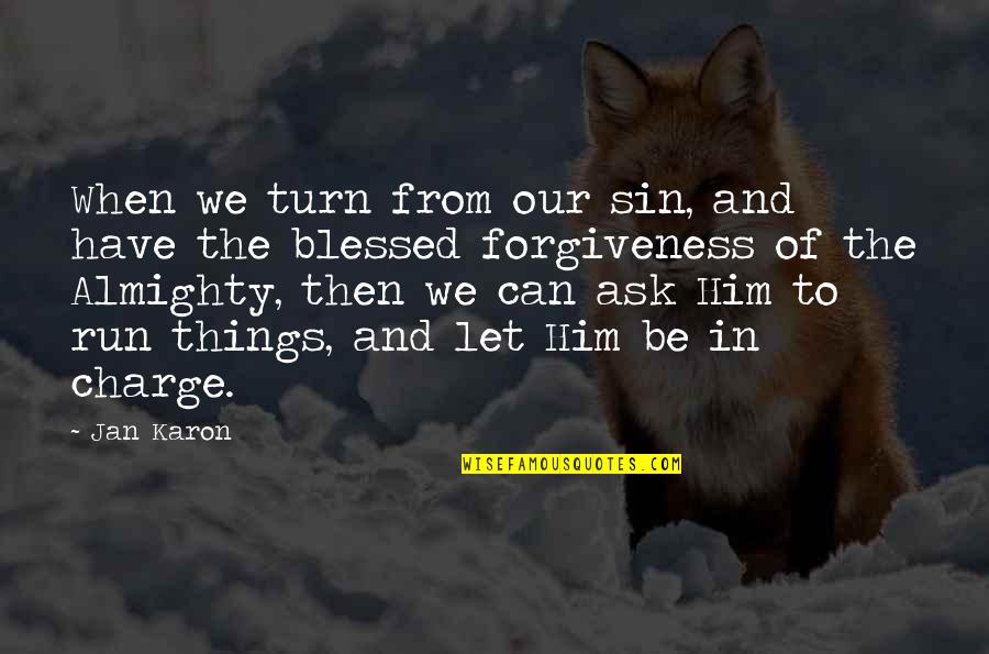 Quansheng Zhao Quotes By Jan Karon: When we turn from our sin, and have Quansheng Zhao Quotes By Jan Karon: When we turn from our sin, and have