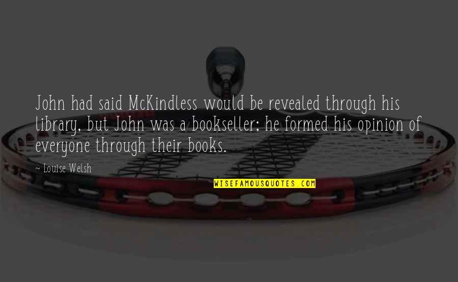 Quanta Quotes By Louise Welsh: John had said McKindless would be revealed through Quanta Quotes By Louise Welsh: John had said McKindless would be revealed through