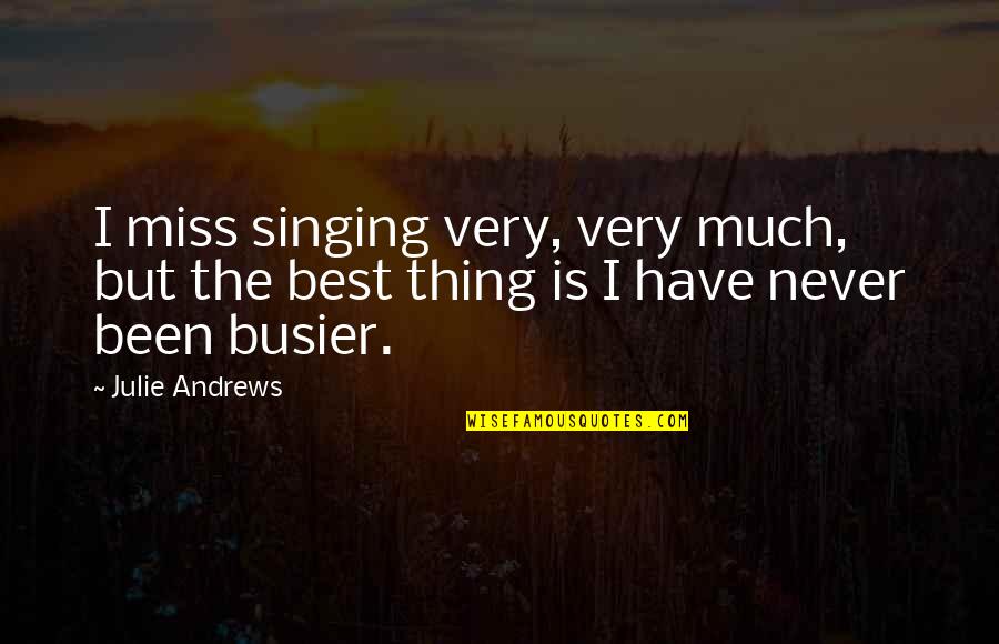 Quantidade Quimica Quotes By Julie Andrews: I miss singing very, very much, but the