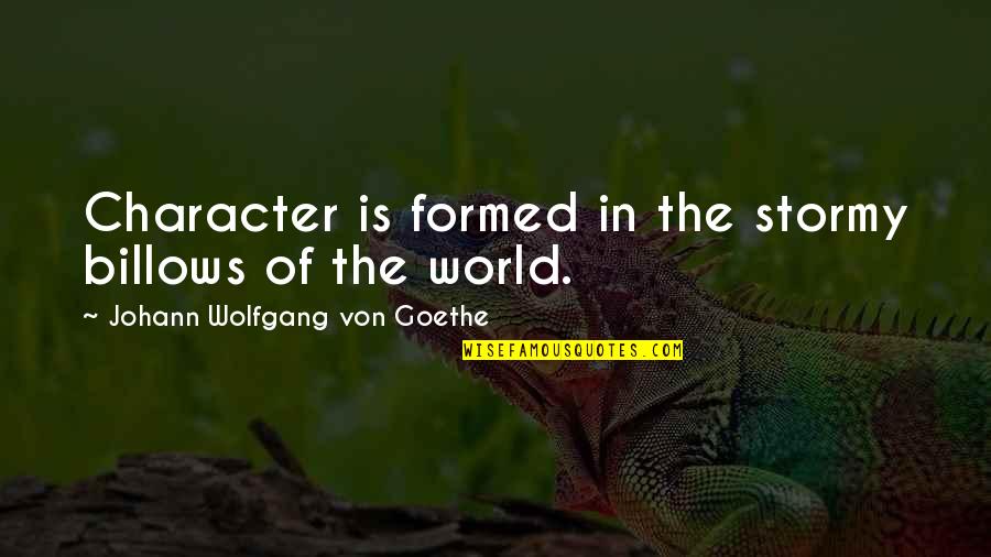 Quantifiers Maths Quotes By Johann Wolfgang Von Goethe: Character is formed in the stormy billows of