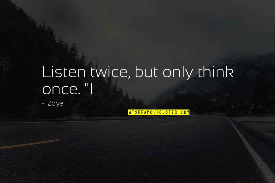 Quantifies For Preschoolers Quotes By Zoya: Listen twice, but only think once. "I