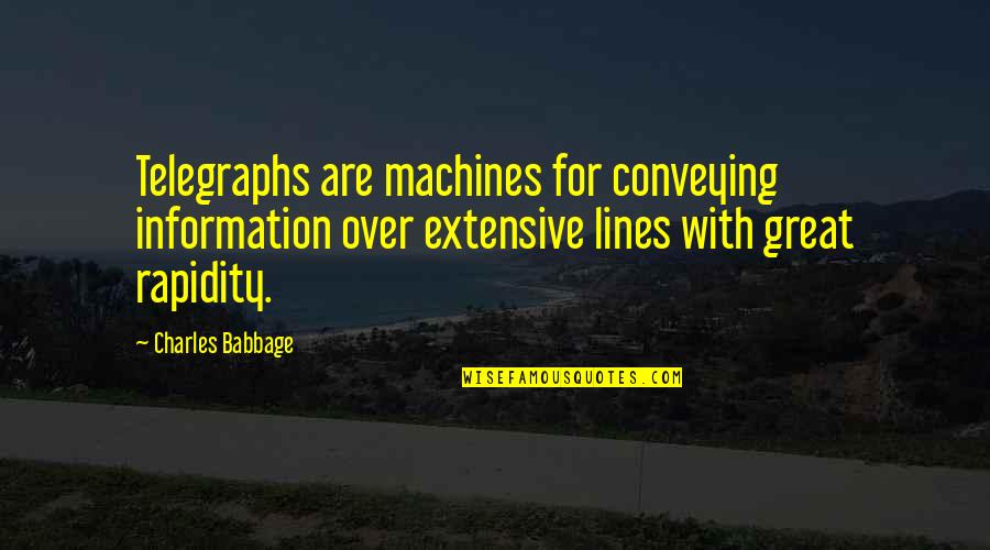 Quantifies Quotes By Charles Babbage: Telegraphs are machines for conveying information over extensive