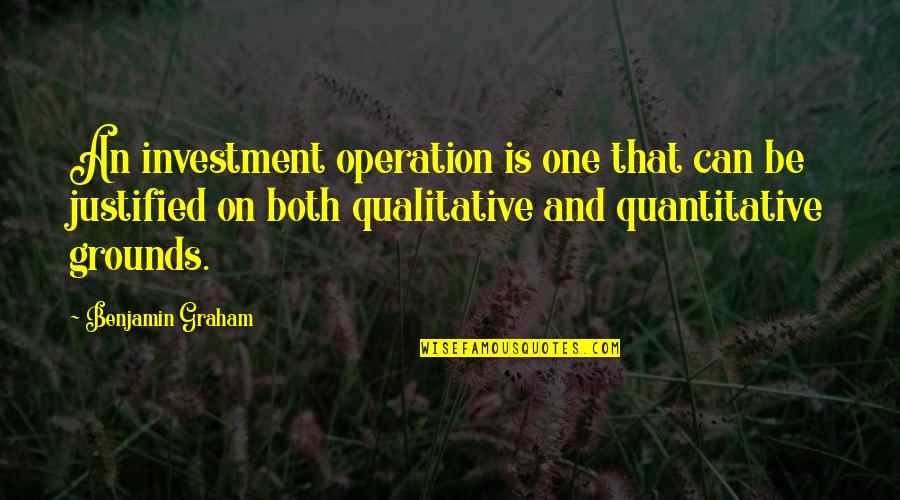 Quantitative And Qualitative Quotes By Benjamin Graham: An investment operation is one that can be