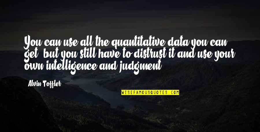 Quantitative Quotes By Alvin Toffler: You can use all the quantitative data you