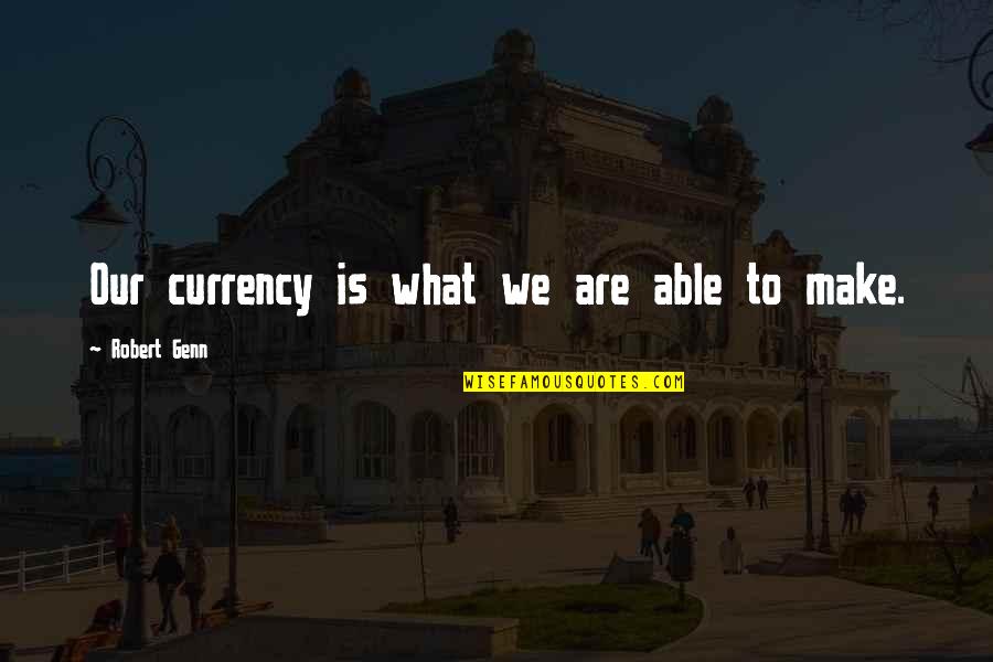 Quantitative Research Quotes By Robert Genn: Our currency is what we are able to