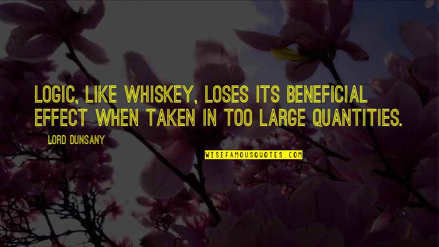 Quantities Quotes By Lord Dunsany: Logic, like whiskey, loses its beneficial effect when