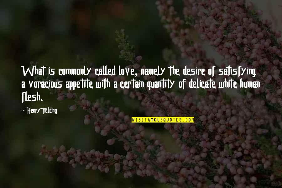 Quantity Of Love Quotes By Henry Fielding: What is commonly called love, namely the desire