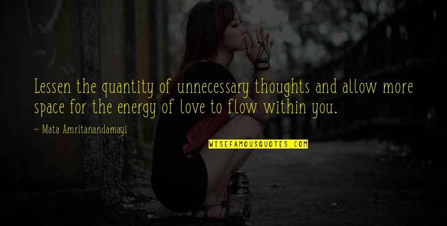 Quantity Of Love Quotes By Mata Amritanandamayi: Lessen the quantity of unnecessary thoughts and allow