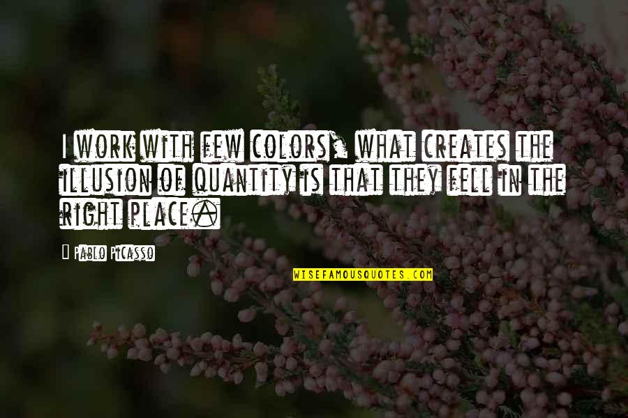 Quantity Of Work Quotes By Pablo Picasso: I work with few colors, what creates the