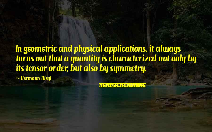 Quantity Quotes By Hermann Weyl: In geometric and physical applications, it always turns