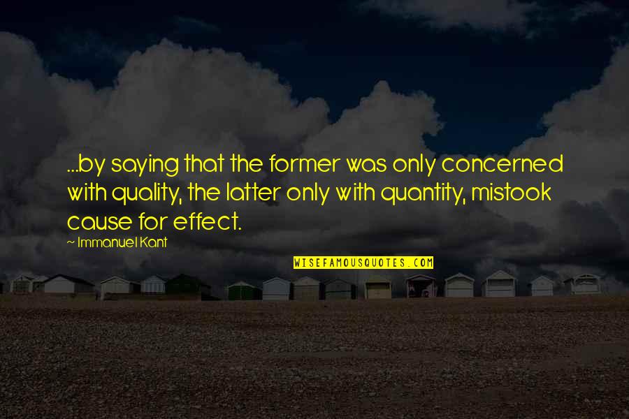 Quantity Quotes By Immanuel Kant: ...by saying that the former was only concerned