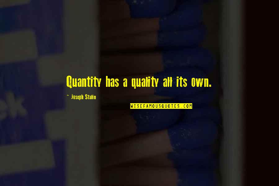 Quantity Quotes By Joseph Stalin: Quantity has a quality all its own.