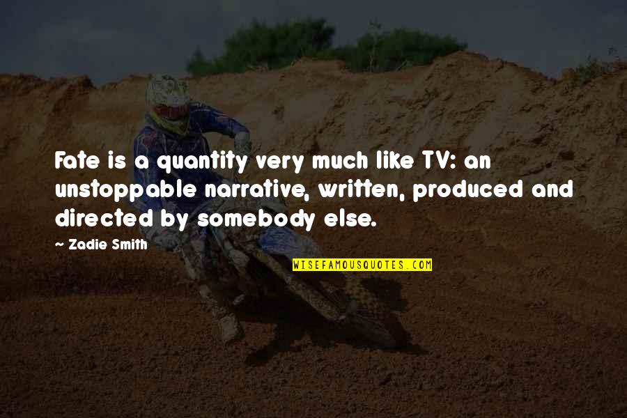 Quantity Quotes By Zadie Smith: Fate is a quantity very much like TV: