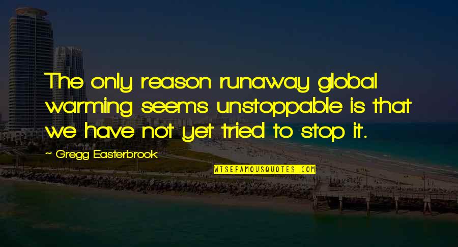 Quantize Logic Pro Quotes By Gregg Easterbrook: The only reason runaway global warming seems unstoppable Quantize Logic Pro Quotes By Gregg Easterbrook: The only reason runaway global warming seems unstoppable