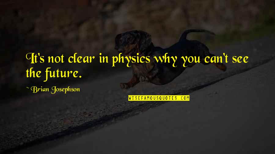 Quantized Quotes By Brian Josephson: It's not clear in physics why you can't