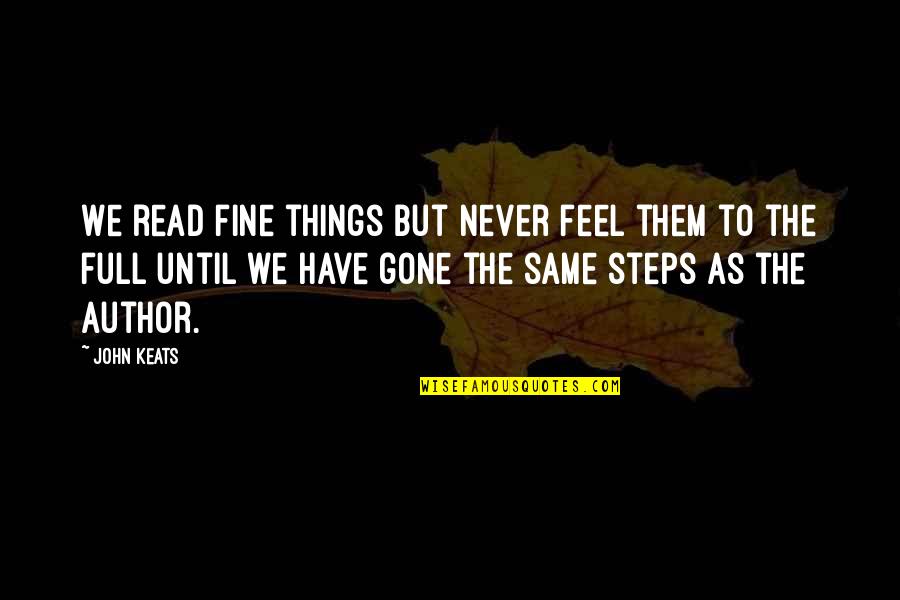 Quanto Ta Quotes By John Keats: We read fine things but never feel them Quanto Ta Quotes By John Keats: We read fine things but never feel them