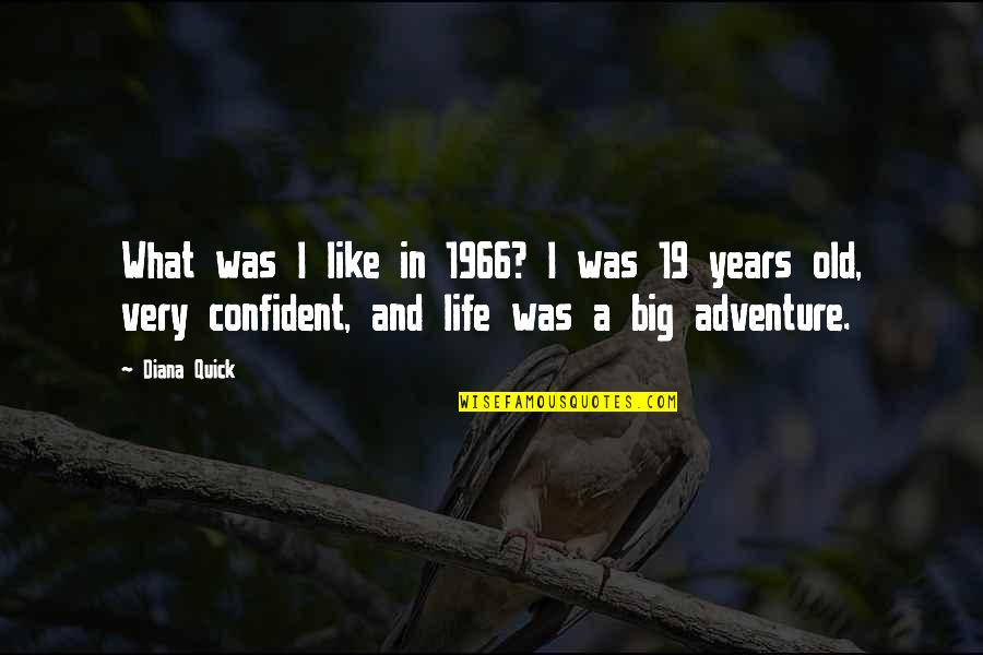 Quantos Habitantes Quotes By Diana Quick: What was I like in 1966? I was Quantos Habitantes Quotes By Diana Quick: What was I like in 1966? I was