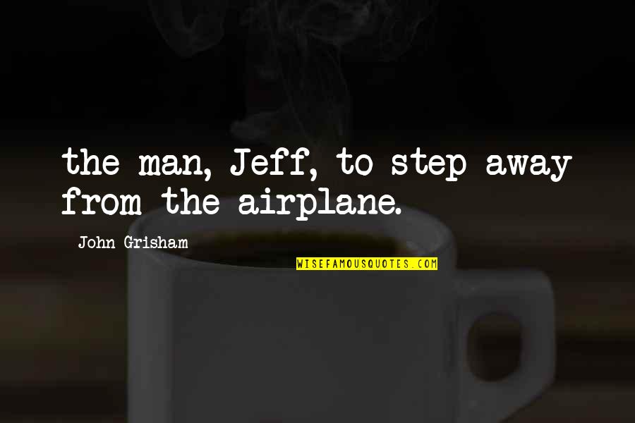 Quantos Habitantes Quotes By John Grisham: the man, Jeff, to step away from the Quantos Habitantes Quotes By John Grisham: the man, Jeff, to step away from the