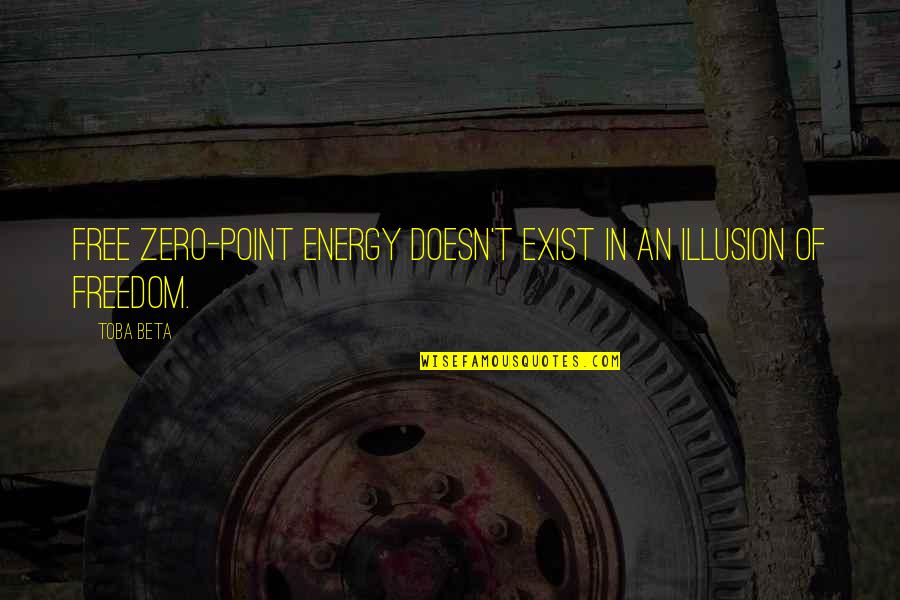 Quantos Habitantes Quotes By Toba Beta: Free zero-point energy doesn't exist in an illusion