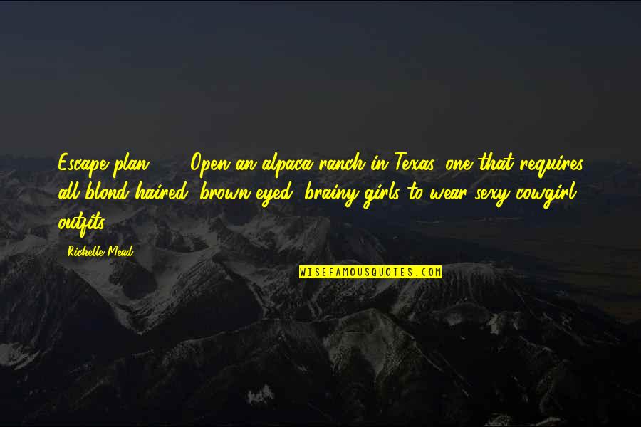 Quantrell Cadillac Quotes By Richelle Mead: Escape plan #5: Open an alpaca ranch in