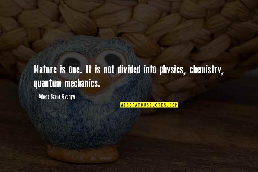 Quantum Chemistry Quotes By Albert Szent-Gyorgyi: Nature is one. It is not divided into