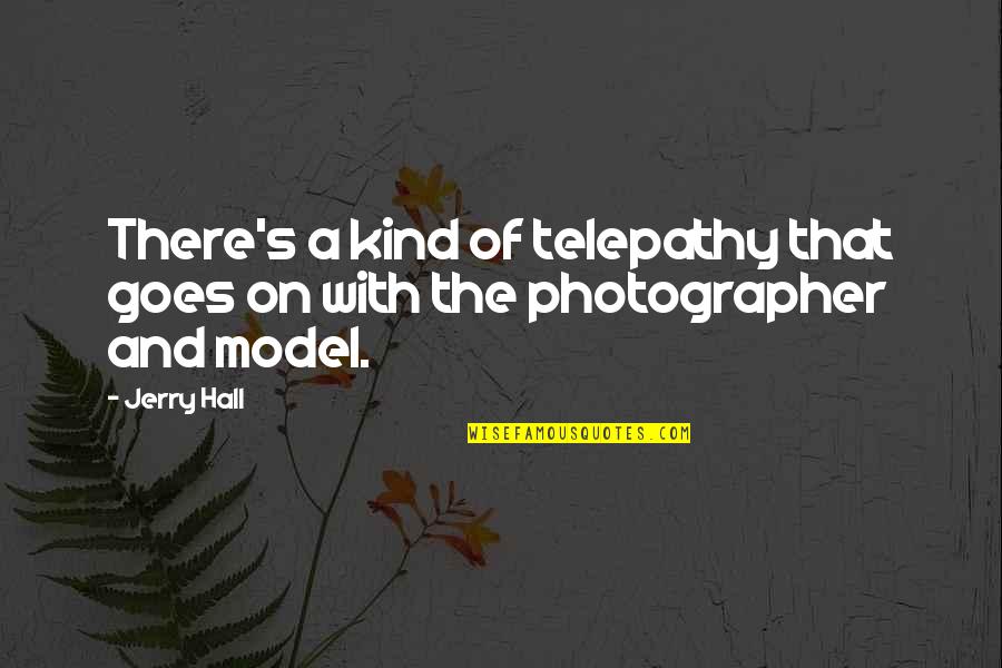 Quantum Chemistry Quotes By Jerry Hall: There's a kind of telepathy that goes on