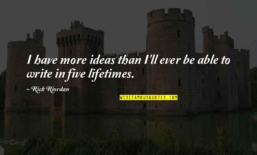 Quantum Entanglement Quotes By Rick Riordan: I have more ideas than I'll ever be