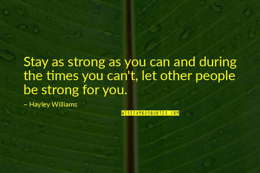 Quantum Field Quotes By Hayley Williams: Stay as strong as you can and during