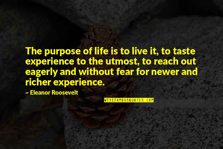 Quantum Leap Inspirational Quotes By Eleanor Roosevelt: The purpose of life is to live it,