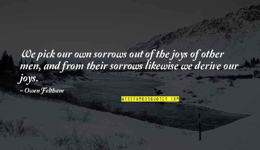 Quantum Love Quotes By Owen Feltham: We pick our own sorrows out of the