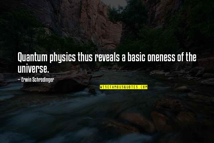 Quantum Quotes By Erwin Schrodinger: Quantum physics thus reveals a basic oneness of