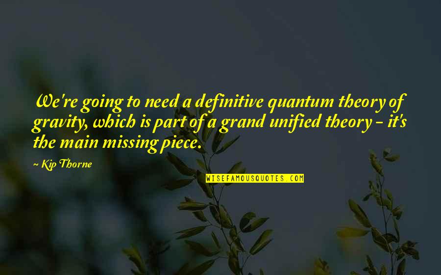 Quantum Quotes By Kip Thorne: We're going to need a definitive quantum theory
