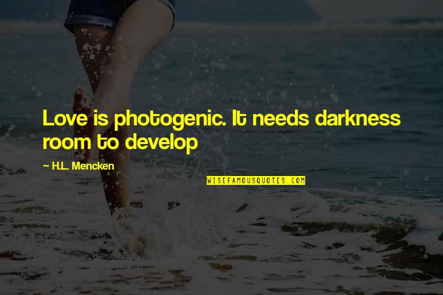 Quantum World Quotes By H.L. Mencken: Love is photogenic. It needs darkness room to Quantum World Quotes By H.L. Mencken: Love is photogenic. It needs darkness room to