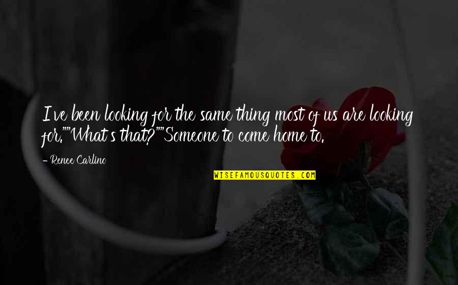 Quaranta Nougat Quotes By Renee Carlino: I've been looking for the same thing most