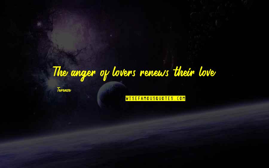 Quarantillo Mma Quotes By Terence: The anger of lovers renews their love.
