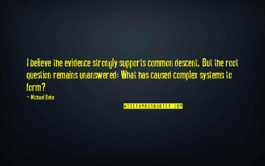 Quarantine And Family Quotes By Michael Behe: I believe the evidence strongly supports common descent. Quarantine And Family Quotes By Michael Behe: I believe the evidence strongly supports common descent.