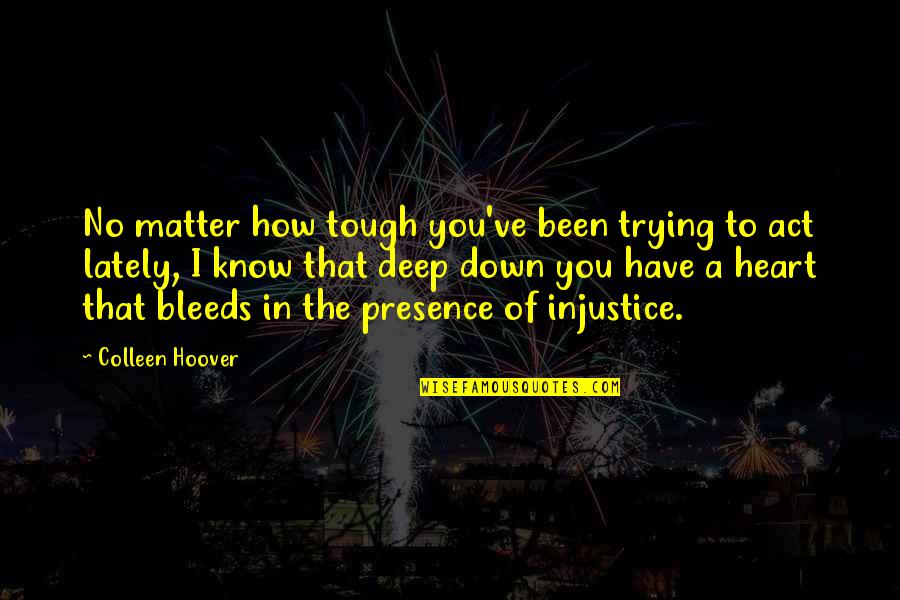 Quarantine And Nature Quotes By Colleen Hoover: No matter how tough you've been trying to