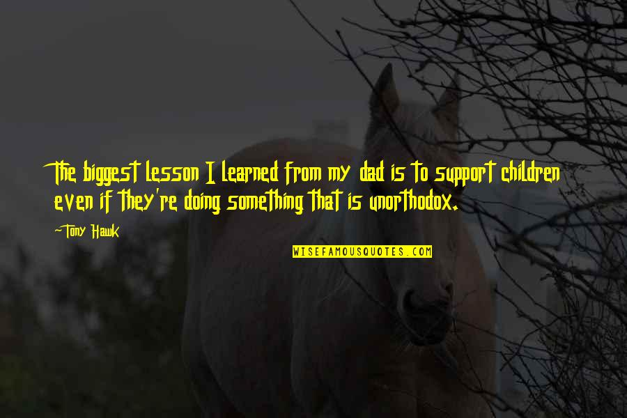 Quarantine Covid 19 Corona Virus Quotes By Tony Hawk: The biggest lesson I learned from my dad