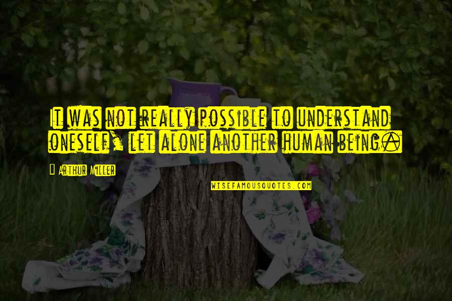 Quarantine Depression Quotes By Arthur Miller: It was not really possible to understand oneself,